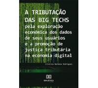 A Tributação Das Big Techs Pela Exploração Econômica Dos Dados De Seus