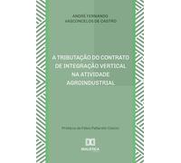 A Tributação do Contrato de Integração Vertical na Atividade Agroindustrial