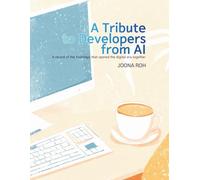 A Tribute to Developers from AI: A Record of the Footsteps that Opened the Digital Era