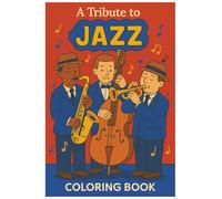 A Tribute To Jazz Coloring Book: Coloring Book Celebrating the Legends, Sounds, and Spirit of Jazz Music. Gift for kids, and adults. Gift for musicians and jazz lovers. Coloring for relaxation.
