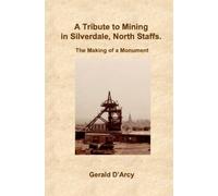 A Tribute to Mining in Silverdale, North Staffs: The Making of a Monument