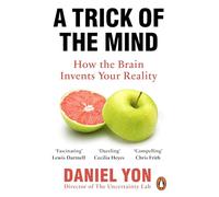 A Trick Of The Mind: How the Brain Invents Your Reality