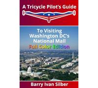 A Tricycle Pilot’s Guide to Visiting Washington DC’s National Mall: Full Color Edition