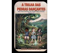 A TRILHA DAS PEDRAS DANÇANTES: Uma nova aventura de Thiago, Theo e Aninha.