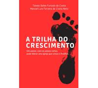A Trilha do Crescimento - Um pastor, com os passos certos, pode liderar uma igreja que cresce e frutifica!