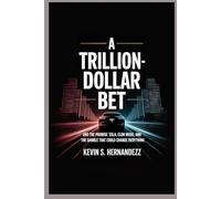 A TRILLION DOLLAR BET: Tesla, Elon Musk, and the Gamble That Could Change Everything