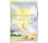 A TRILLION PARTICLES OF LIGHT: Lightning Strike Survivor to Gifted Clairvoyant Guide