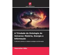 A Trindade da Ontologia do Universo: Matéria, Energia e Informação