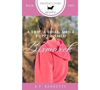 A Trip, A Trial, and a Puppy Named Bismarck: 2 (Kristyn's Story Series)