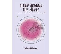 A Trip Around the Wheel: An Astrological Memoir of Love, Sex...and Something to Eat