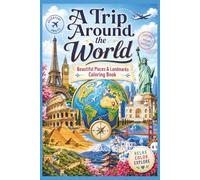 A Trip Around The World: Beautiful Places & Landmarks Coloring Book: A Relaxing Travel Coloring Book Featuring Famous Landmarks and Beautiful Destinations