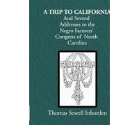 A trip to California And Several Addresses to the Negro Farmers' Congress of North Carolina
