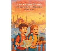 A Trip To Istanbul and Turkey: Kids Adventure & Learning Guide