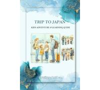 A Trip To Japan: A Fun and Educational Journey Through Japan’s Culture, History, and Adventure (Kids Adventure & Learning Guide)