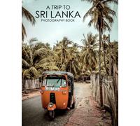 A Trip To Sri Lanka Photography Book: The Beauty Of Sri Lanka In 30+ High-Resolution Pictures