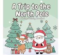 A Trip to the North Pole: A Christmas Coloring Adventure: Fun & Easy Holiday Coloring Pages with Santa, Elves, Snowmen, Reindeer, Gifts & More!