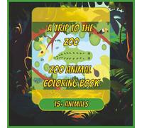 A Trip To The Zoo, Zoo Animal Coloring Book: Coloring Book with Animals | 8.5x8.5 inches, 20 Pages | 15+ Zoo Animals ... Gift for Vacations, Holidays, and Entertainment
