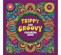 A Trippy Coloring book Adventure: Bold Psychedelic Patterns, Groovy Swirls & Chill Designs for Creative Minds