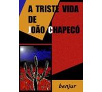 A Triste Vida De João Chapecó (ebook)