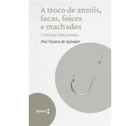 A Troco De Anzóis Facas Foices E Machados - Crônicas Selecionadas (ebo