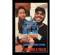 A troubled Youth to a Great Man Part. 2: (Growing Up Without a father)