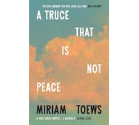 A Truce That Is Not Peace: The new memoir from the internationally bestselling author of Women Talking