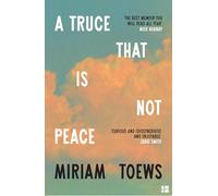 A Truce That Is Not Peace: The new memoir from the internationally bestselling author of Women Talking