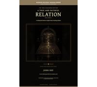 A True and Faithful Relation, Volume I: A Substantial Modern-English Source Reading Edition (John Dee Source Editions)