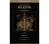 A True and Faithful Relation, Volume II: A Substantial Modern-English Source Reading Edition (John Dee Source Editions)