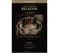 A True and Faithful Relation, Volume III: A Substantial Modern-English Source Reading Edition (John Dee Source Editions)