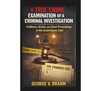 A True Crime Examination of a Criminal Investigation: Evidence, Arrest, and Court Proceedings in the Israel Keyes Case