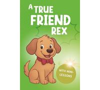 A true Friend Rex: A heartwarming adventure about courage, friendship and a portion of sausage! A great gift idea for children! Family fun guaranteed!