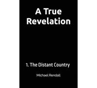 A True Revelation: 1. The Distant Country