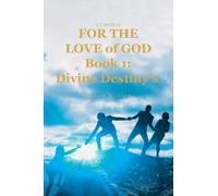 A True Story FOR THE LOVE of GOD: Book 1: Divine Destiny's