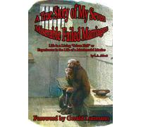 A True Story of My Seven Miserable Failed Marriages: Life in a Living "Prison Hell” or Experiences in the Life of a Matrimonial Maniac