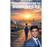 A True Story Of Resilience, Values And The Power Of Purpose: FROM NOWHERE TO SOMEWHERE