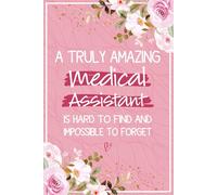 A Truly Amazing Medical Assistant is Hard To Find and Impossible To Forget: Medical Assistant Gifts For Women - Journal For Certified Medical ... (National Medical Assistants Day Gift Ideas)