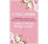 A Truly Amazing Paraprofessional is Hard To Find and Impossible To Forget: Paraprofessional Gifts For Women - Perfect Journal For Paraprofessional ... and Leaving Presents, Para Gifts For Teacher