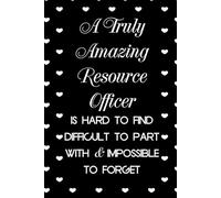 A Truly Amazing Resource Officer Is Hard To Find Difficult To Part With And Impossible To Forget: Funny Notebook with Sayings On Cover for ... Staff Member, HR (6"x9" - 100 lined pages)