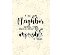 A Truly Great Neighbor Is Hard to Find Notebook: Sentimental Journal for Neighbors - Appreciation Gift, Farewell Notebook, and Daily Writing Journal