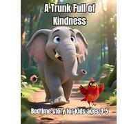 A Trunk Full of Kindness - Bedtime story for kids ages 3-5: A Heartwarming Elephant Story About Friendship, Kindness, and Helping Others