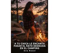 A tu chica le encanta pasar el rato desnuda en el camping: Relatos Eróticos de Sexo para Adultos: 105
