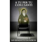 A tu per tu con i Santi. Intervista a San benedetto da Norcia
