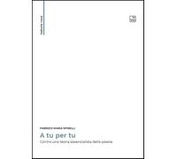 A tu per tu. Contro una teoria essenzialista della poesia (Tabula rasa)