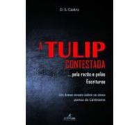 A Tulip Contestada... Pela Razão E Pelas Escrituras (ebook)