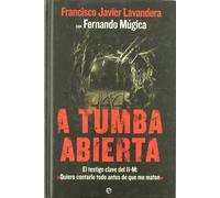 A tumba abierta : el testigo clave del 11-M: "Quiero contarlo todo antes de que me maten"