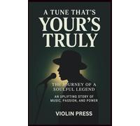 A TUNE THAT YOURS TRULY: The Journey of a Soulful Legend