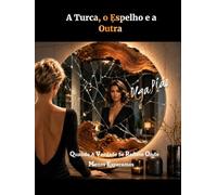 A Turca, o Espelho e a Outra: Quando A Verdade Se Reflete Onde Menos Esperamos