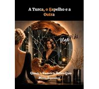 A Turca, o Espelho e a Outra: Quando A Verdade Se Reflete Onde Menos Esperamos