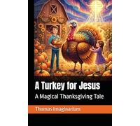 A Turkey for Jesus: A Magical Thanksgiving Tale